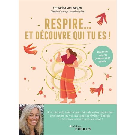 Respire... Et découvre qui tu es ! : un voyage vers soi grâce au souffle : 8 séances sonores de respiration guidée