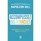 Accomplissez des miracles : faites que votre vie vous apporte ce que vous désirez,