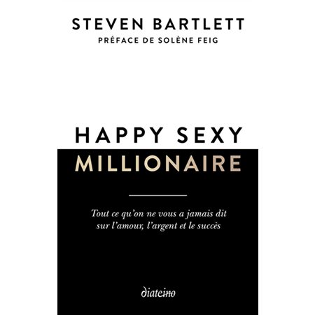 Happy sexy millionaire : tout ce qu'on ne vous a jamais dit sur l'amour, l'argent et le succès