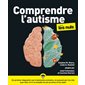 Comprendre l'autisme pour les nuls : du premier diagnostic aux traitements existants, en passant par les clés pour bien vivre la maladie de ses proches et les aider, Pour les nuls