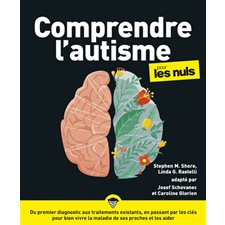 Comprendre l'autisme pour les nuls : du premier diagnostic aux traitements existants, en passant par les clés pour bien vivre la maladie de ses proches et les aider, Pour les nuls