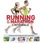 Running & marathon : l'intégrale : courir plus vite, courir plus loin, courir mieux