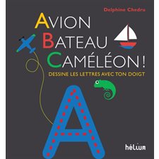 Avion, bateau, caméléon ! : dessine les lettres avec ton doigt