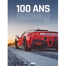 100 ans d'automobiles : Tous les modèles de légende, du monocylindre Benz à la Ferrari SF90