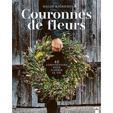 Couronnes de fleurs : 40 compositions pour fleurir sa vie