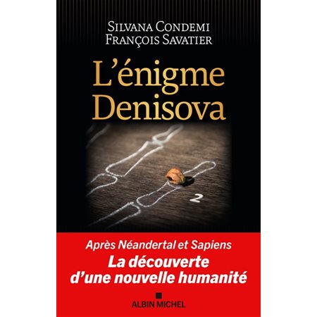 L'énigme Denisova : Après Neandertal et Sapiens, la découverte d'une nouvelle humanité