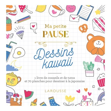 Ma petite pause dessin kawaii : 1 livre de conseils et de tutos et 70 planches pour dessiner à la japonaise