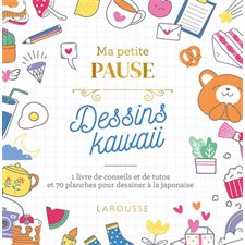 Ma petite pause dessin kawaii : 1 livre de conseils et de tutos et 70 planches pour dessiner à la japonaise