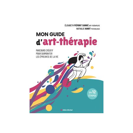 Mon guide d'art-thérapie : Parcours créatif pour surmonter les épreuves de la vie : En 12 étapes