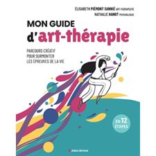 Mon guide d'art-thérapie : Parcours créatif pour surmonter les épreuves de la vie : En 12 étapes