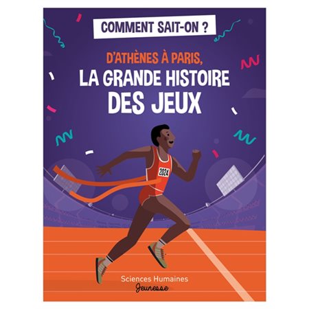 D'Athènes à Paris, la grande histoire des jeux : Sciences humaines jeunesse. Comment sait-on ?