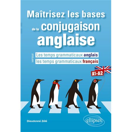 Maîtrisez les bases de la conjugaison anglaise : Les temps grammaticaux anglais versus les temps grammaticaux français : A1-A2