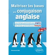 Maîtrisez les bases de la conjugaison anglaise : Les temps grammaticaux anglais versus les temps grammaticaux français : A1-A2