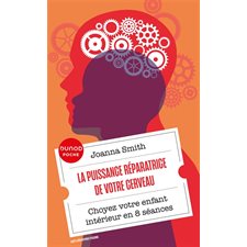 La puissance réparatrice de votre cerveau (FP) : Choyez votre enfant intérieur en 8 séances : Dunod Poche. Santé & développement personnel