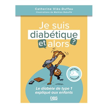 Je suis diabétique, et alors ? : Le diabète de type 1 expliqué aux enfants