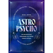 Astropsycho : Un décryptage personnel de votre thème astral : Découvrez votre carte du ciel, déployez votre potentiel, trouvez votre mission de vie