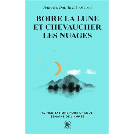 Boire la lune et chevaucher les nuages (FP) : 52 méditations pour chaque semaine de l'année