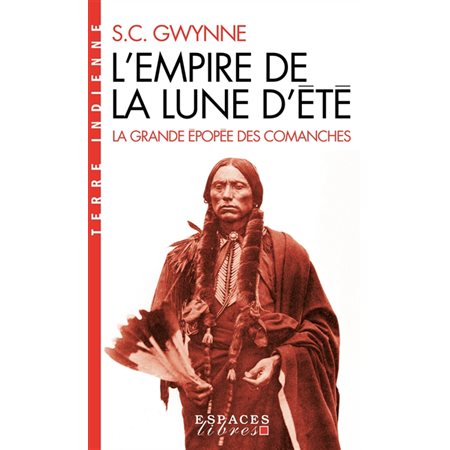 L'empire de la lune d'été : La grande épopée des Comanches : Espaces libres. Terre indienne