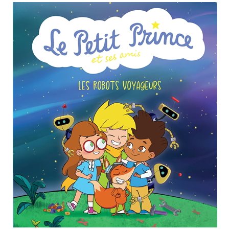 Les robots voyageurs : Le Petit Prince et ses amis : Couverture rigide