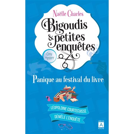 Bigoudis & petites enquêtes : Léopoldine Courtecuisse démêle l'enquête T.05 : Panique au festival du livre : Cosy mystery : POL