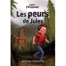 Super Frissons Les peurs de Jules : Des voix d'épouvante  /  Manoir d'épouvante  /  Le tunnel de la peur : Frousse verte : 6-8