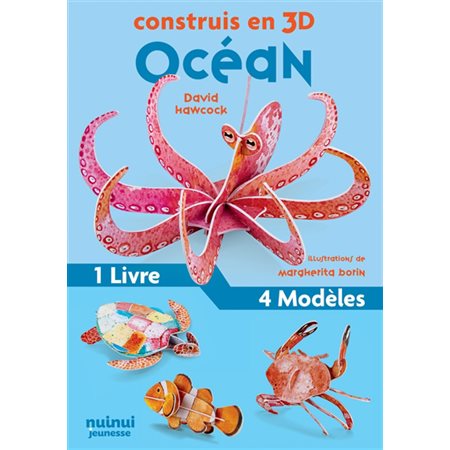 Océan : Construis en 3D : Poisson-clown; poulpe; tortue; crabe : 1 livre + 4 modèles