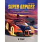 Super rapides : Attache ta ceinture: tu vas explorer les machines les plus rapides jamais fabriquées !