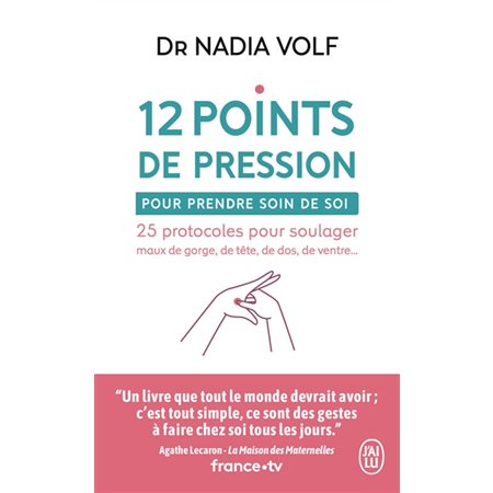 12 points de pression pour prendre soin de soi (FP) : 25 protocoles pour soulager maux de gorge, de tête, de dos, de ventre ... : J'ai lu. Bien-être. Santé