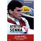 Ayrton Senna : La vitesse dans le sang : 30 ans après, biographie de la légende de la Formule 1