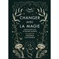 Changer avec la magie : Guide de sorts pour les sorcières modernes