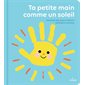 Ta petite main comme un soleil : Joue avec moi : Livre cartonné