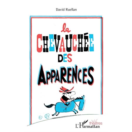 La chevauchée des apparences, : Théâtre