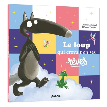 Le loup qui croyait en ses rêves : Mes p'tits albums : Couverture souple