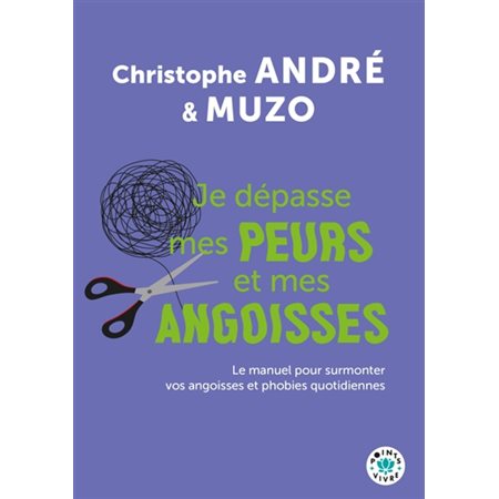 Je dépasse mes peurs et mes angoisses (FP) : Le manuel pour surmonter vos angoisses et phobies quotidiennes : Points. Vivre