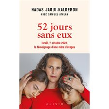 52 jours sans eux : Israël, 7 octobre 2023, le témoignage d'une mère d'otages : Témoignages & documents