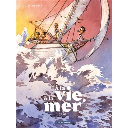 A la vie, à la mer ! T.01 : Bande dessinée