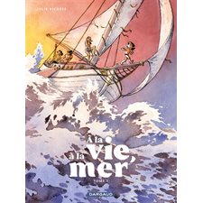 A la vie, à la mer ! T.01 : Bande dessinée