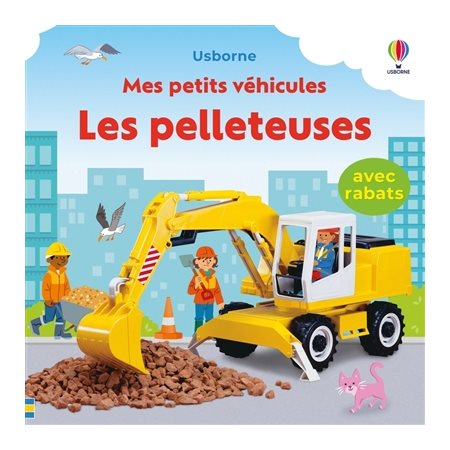 Les pelleteuses : Mes petits véhicules : Livre cartonné