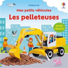 Les pelleteuses : Mes petits véhicules : Livre cartonné