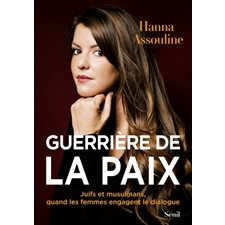 Guerrière de la paix : Juifs et musulmans, quand les femmes engagent le dialogue