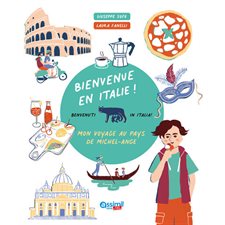 Bienvenue en Italie ! : Mon voyage au pays de Michel-Ange : Benvenuti in Italia ! : Assimil kids & teens