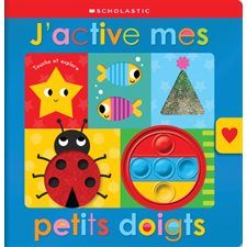 Apprendre avec Scholastic : J'active mes petits doigts : Touche et explore : Livre cartonné