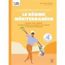 Je soigne presque tout avec le régime méditerranéen : Nutrition, santé, longévité : La méthode fiable pour une hygiène de vie optimale et une immunité augmentée, programme 4 semaines : Piliers de la