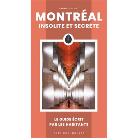 Montréal insolite et secrète (Jonglez) : Le guide écrit par les résidents