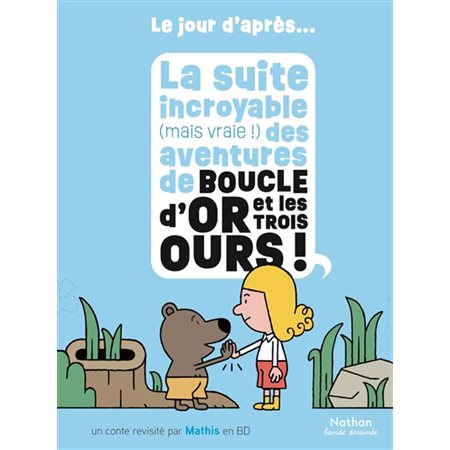 La suite incroyable (mais vraie !) des aventures de Boucle d'or et les trois ours ! : Le jour d'après : Bande dessinée