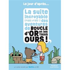 La suite incroyable (mais vraie !) des aventures de Boucle d'or et les trois ours ! : Le jour d'après : Bande dessinée