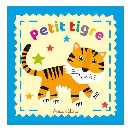 Petit tigre : Amis câlins : Livre en tissu avec couverture à bruit de froissement