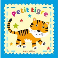 Petit tigre : Amis câlins : Livre en tissu avec couverture à bruit de froissement