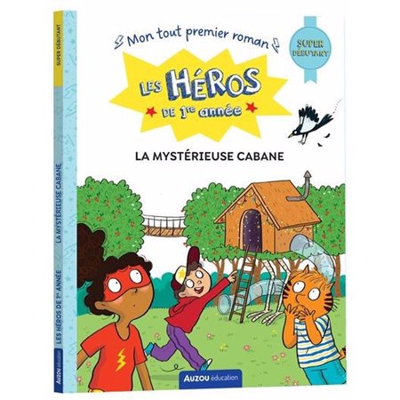 La mystérieuse cabane : Les héros de 1re année : Mon tout premier roman : Super débutant