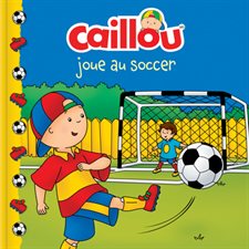 Caillou joue au soccer : Caillou. Château de cartes : Couverture souple